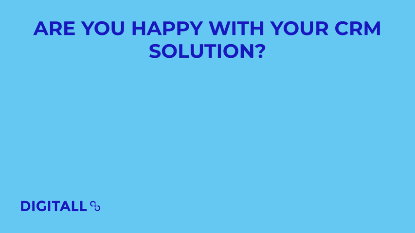 Are you happy with your CRM solution? Yes - 33% / No - 9% / Could be better - 58% - DIGITALL