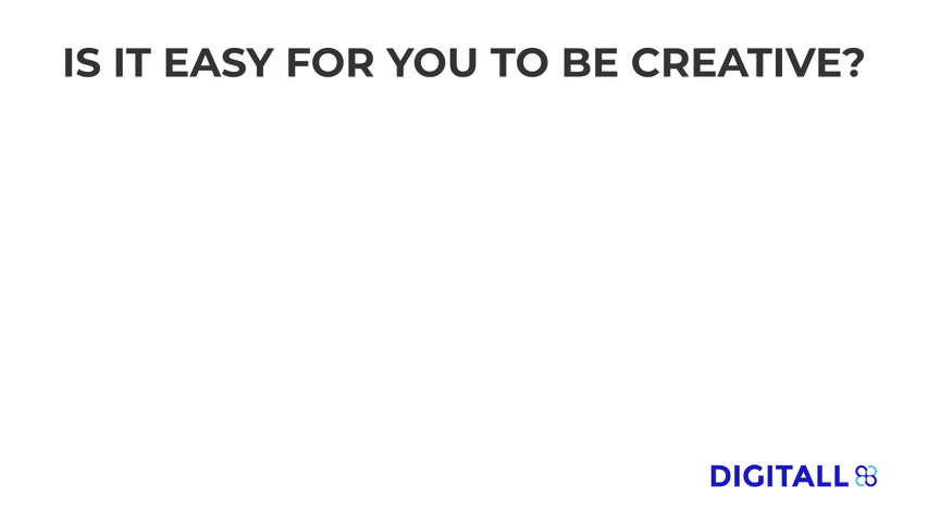 Is it easy for you to be creative? Yes (52%), I need time to get creative (28%), It’s hard to be creative (1%), It depends on my mood (19%) - DIGITALL