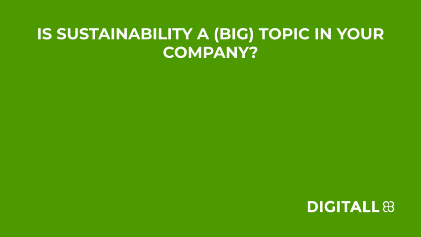 Is Sustainability a (big) topic in your company? Yes (48%), a little (14%), No (29%), I don’t know (10%) - DIGITALL